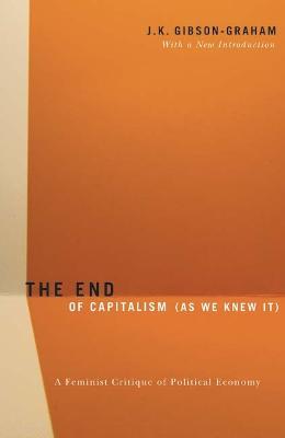 The End Of Capitalism (As We Knew It): A Feminist Critique of Political Economy - J.K. Gibson-Graham - cover