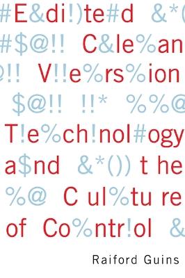 Edited Clean Version: Technology and the Culture of Control - Raiford Guins - cover