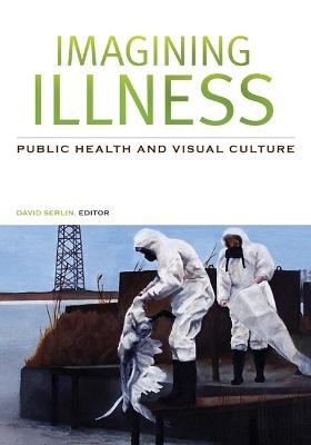 Imagining Illness: Public Health and Visual Culture - cover