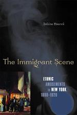 The Immigrant Scene: Ethnic Amusements in New York, 1880-1920