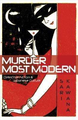 Murder Most Modern: Detective Fiction and Japanese Culture - Sari Kawana - cover
