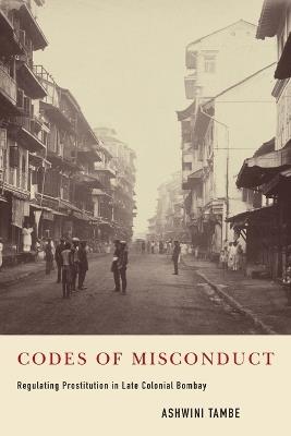 Codes of Misconduct: Regulating Prostitution in Late Colonial Bombay - Ashwini Tambe - cover