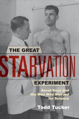 The Great Starvation Experiment: Ancel Keys and the Men Who Starved for Science - Todd Tucker - cover