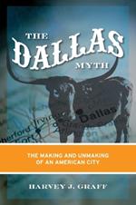 The Dallas Myth: The Making and Unmaking of an American City