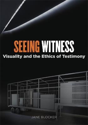Seeing Witness: Visuality and the Ethics of Testimony - Jane Blocker - cover