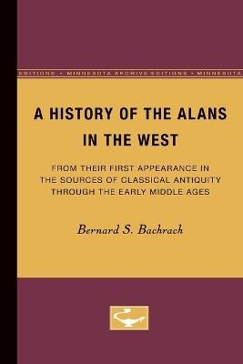 A History of the Alans in the West: From Their First Appearance in the Sources of Classical Antiquity through the Early Middle Ages - Bernard S. Bachrach - cover