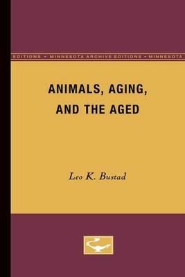 Animals, Aging, and the Aged - Leo K. Bustad - cover