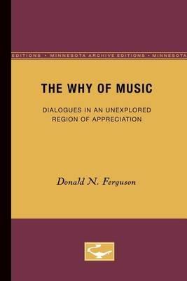 The Why of Music: Dialogues in an Unexplored Region of Appreciation - Donald N. Ferguson - cover