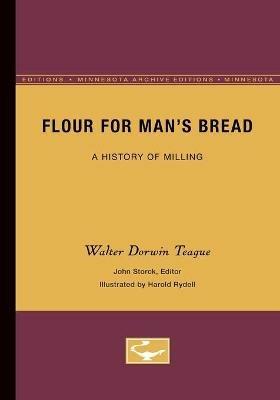 Flour for Man's Bread: A History of Milling - Walter Dorwin Teague - cover