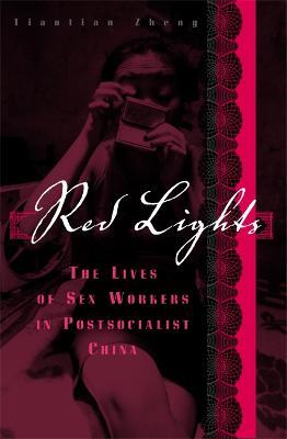 Red Lights: The Lives of Sex Workers in Postsocialist China - Tiantian Zheng - cover