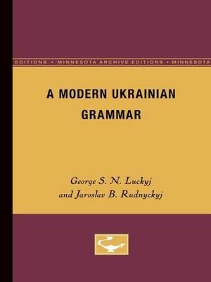 A Modern Ukranian Grammar - George S. N. Luckyj,Jaroslav B. Rudnyckyj - cover