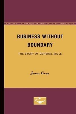 Business Without Boundary: The Story of General Mills - James Gray - cover