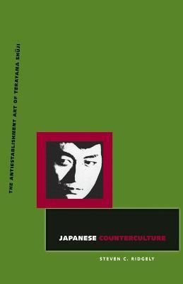 Japanese Counterculture: The Antiestablishment Art of Terayama Shuji - Steven C. Ridgely - cover