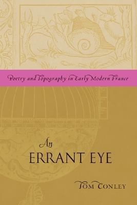 An Errant Eye: Poetry and Topography in Early Modern France - Tom Conley - cover