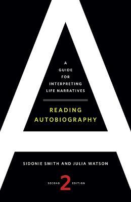 Reading Autobiography: A Guide for Interpreting Life Narratives, Second Edition - Sidonie Smith,Julia Watson - cover