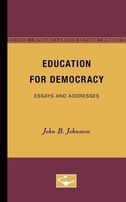 Education for Democracy: Essays and Addresses - John Johnston - cover