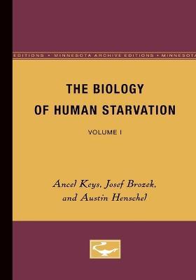 The Biology of Human Starvation: Volume I - Ancel Keys,Josef Brozek,Austin Henschel - cover