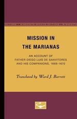 Mission in the Marianas: An Account of Father Diego Luis de Sanvitores and His Companions, 1669-1670