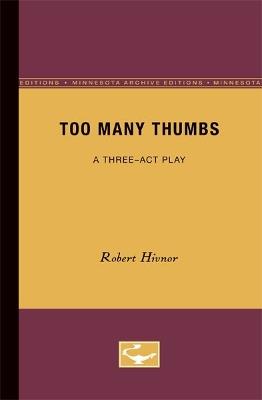 Too Many Thumbs: A Three-Act Play - Robert Hivnor - cover
