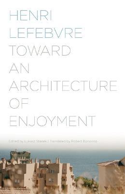 Toward an Architecture of Enjoyment - Henri Lefebvre - cover