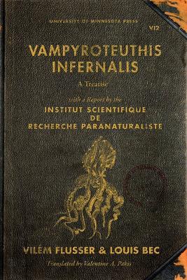 Vampyroteuthis Infernalis: A Treatise, with a Report by the Institut Scientifique de Recherche Paranaturaliste - Vilem Flusser,Louis Bec - cover