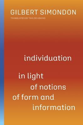 Individuation in Light of Notions of Form and Information - Gilbert Simondon - cover