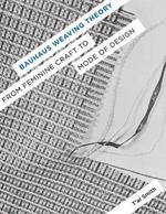 Bauhaus Weaving Theory: From Feminine Craft to Mode of Design