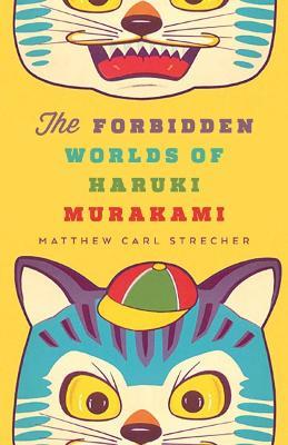 The Forbidden Worlds of Haruki Murakami - Matthew Carl Strecher - cover