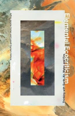 Elemental Ecocriticism: Thinking with Earth, Air, Water, and Fire - cover
