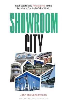 Showroom City: Real Estate and Resistance in the Furniture Capital of the World - John Joe Schlichtman - cover