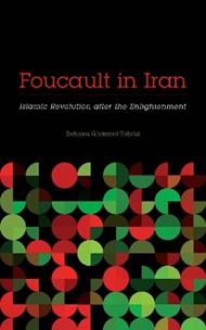 Foucault in Iran: Islamic Revolution After the Enlightenment