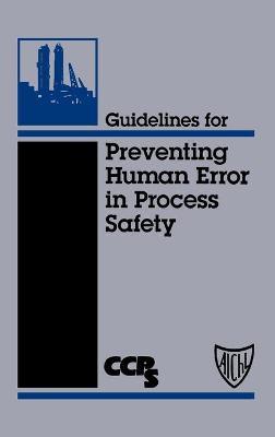 Guidelines for Preventing Human Error in Process Safety - CCPS (Center for Chemical Process Safety) - cover