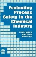 Evaluating Process Safety in the Chemical Industry: A User's Guide to Quantitative Risk Analysis