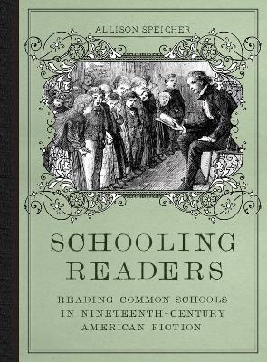 Schooling Readers: Reading Common Schools in Nineteenth-Century American Fiction - Allison Speicher - cover