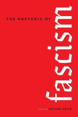 The Rhetoric of Fascism - Patrick D. Anderson,Rya Butterfield,Nathan Crick - cover