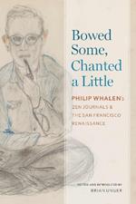 Bowed Some, Chanted a Little: Philip Whalen's Zen Journals and the San Francisco Renaissance