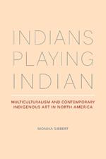 Indians Playing Indian: Multiculturalism and Contemporary Indigenous Art in North America