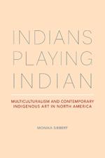 Indians Playing Indian: Multiculturalism and Contemporary Indigenous Art in North America