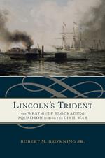 Lincoln's Trident: The West Gulf Blockading Squadron during the Civil War