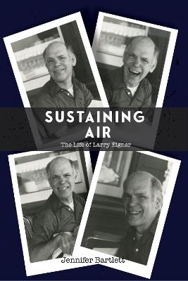 Sustaining Air: The Life of Larry Eigner - Jennifer Bartlett,George Hart - cover