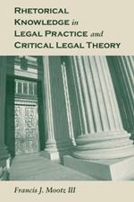 Rhetorical Knowledge in Legal Practice and Critical Legal Theory