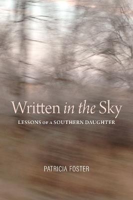 Written in the Sky: Lessons of a Southern Daughter - Patricia Foster - cover