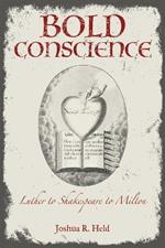 Bold Conscience: Luther to Shakespeare to Milton