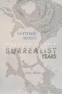 Gertrude Stein's Surrealist Years - Ery Shin - cover