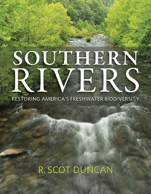 Southern Rivers: Restoring America's Freshwater Biodiversity - R. Scot Duncan - cover