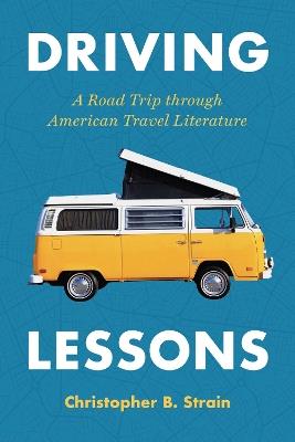 Driving Lessons: A Road Trip Through American Travel Literature - Christopher B. Strain - cover