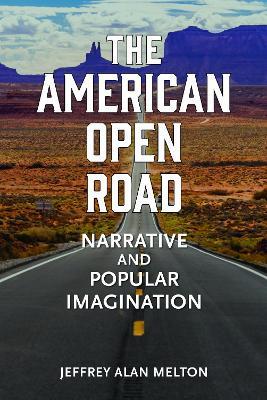 The American Open Road: Narrative and Popular Imagination - Jeffrey Alan Melton - cover