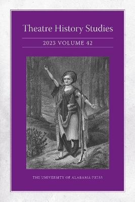 Theatre History Studies 2023, Volume 42 - Lisa Jackson-Schebetta,Patricia Herrera,Marci R. McMahon - cover