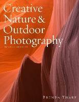 Creative Nature & Outdoor Photography, Revised Edi tion - B Tharp - cover