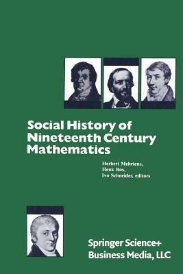 Social History of Nineteenth Century Mathematics - Mehrtens,Hendrik (Short form: Henk) Hendriks,Ivo Schneider - cover